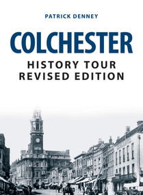 Colchester History Tour Revised Edition by Patrick Denney, 9781445693941