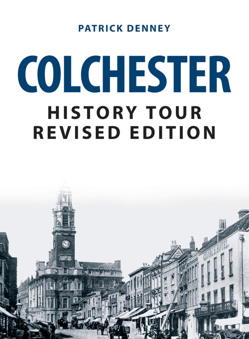 Colchester History Tour Revised Edition by Patrick Denney, 9781445693941