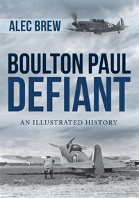 Boulton Paul Defiant (An Illustrated History) by Alec Brew, 9781445687148