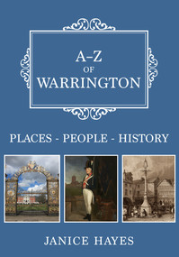 A-Z of Warrington (Places-People-History) by Janice Hayes, 9781445684536