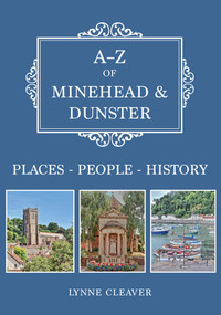 A-Z of Minehead & Dunster (Places-People-History) by Lynne Cleaver, 9781445687360