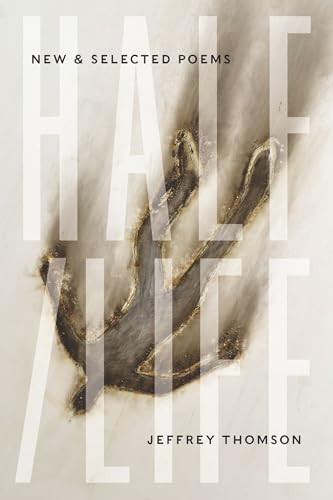 Half/Life: New & Selected Poems by Jeffrey Thomson, 9781948579049