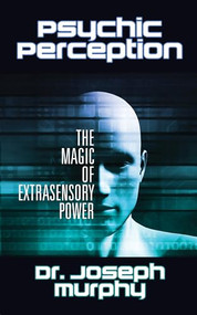 Psychic Perception (The Magic of Extrasensory Power) by Dr. Joseph Murphy, 9781722502782