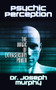 Psychic Perception (The Magic of Extrasensory Power) by Dr. Joseph Murphy, 9781722502782