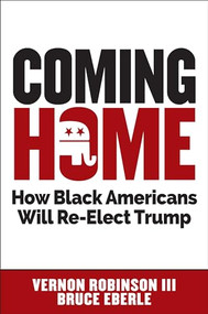 Coming Home (How Black Americans Will Re-Elect Trump) by Vernon Robinson, Bruce Eberle, 9781630061418