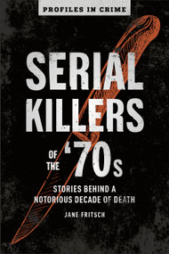 Serial Killers of the '70s (Stories Behind a Notorious Decade of Death) by Jane Fritsch, 9781454939382