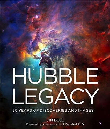 Hubble Legacy (30 Years of Discoveries and Images) by Jim Bell, John  M. Grunsfeld, 9781454936220