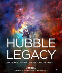 Hubble Legacy (30 Years of Discoveries and Images) by Jim Bell, John  M. Grunsfeld, 9781454936220