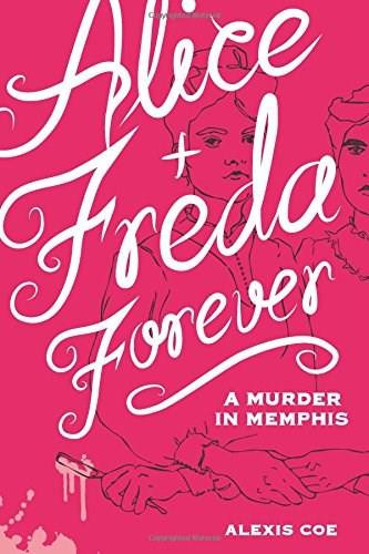 Alice + Freda Forever (A Murder in Memphis) by Alexis Coe, Sally Klann, 9781936976607