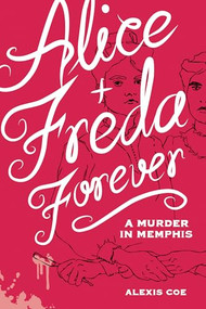 Alice + Freda Forever (A Murder in Memphis) by Alexis Coe, Sally Klann, 9781936976607