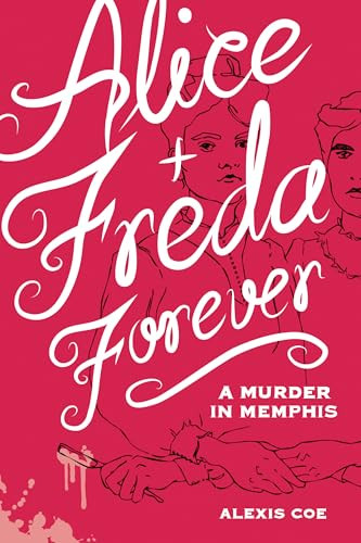 Alice + Freda Forever (A Murder in Memphis) by Alexis Coe, Sally Klann, 9781936976607