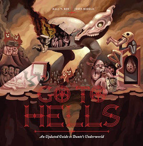Go to Hells (An Updated Guide to Dante's Underworld) by Kali V. Roy, Jesse Riggle, 9781936976829