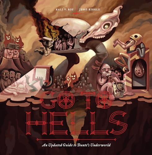 Go to Hells (An Updated Guide to Dante's Underworld) by Kali V. Roy, Jesse Riggle, 9781936976829