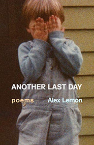Another Last Day (Poems) by Alex Lemon, 9781571314512