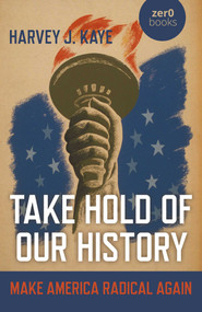 Take Hold of Our History (Make America Radical Again) by Harvey  J. Kaye, 9781789043556