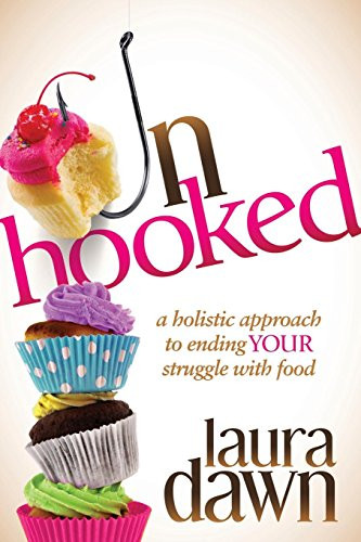 Unhooked (A Holistic Approach to Ending Your Struggle with Food) - 9781630472078 by Laura Dawn, 9781630472078