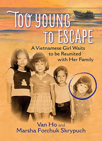 Too Young to Escape (A Vietnamese Girl Waits to be Reunited with Her Family) - 9781772781168 by Van Ho, Marsha Forchuk Skrypuch, 9781772781168