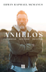 Anhelos (Intimidad Destino Sentido) (Spanish Edition) by Erwin Raphael McManus, 9781641234573