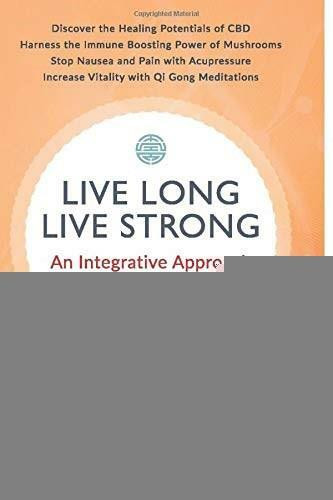 Live Long, Live Strong (An Integrative Approach to Cancer Care and Prevention) by Frances Lam, Mao Shing Ni, 9781887575577
