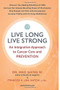 Live Long, Live Strong (An Integrative Approach to Cancer Care and Prevention) by Frances Lam, Mao Shing Ni, 9781887575577
