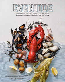 Eventide (Recipes for Clambakes, Oysters, Lobster Rolls, and More from a Modern Maine Seafood Shack) by Arlin Smith, Andrew Taylor, Mike Wiley, Sam Hiersteiner, 9781984856326
