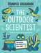 The Outdoor Scientist (The Wonder of Observing the Natural World) by Temple Grandin, Ph.D., 9780593115558
