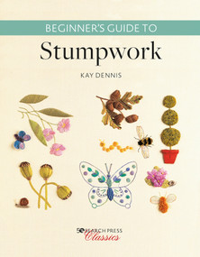Beginner's Guide to Stumpwork by Kay Dennis, 9781782217909