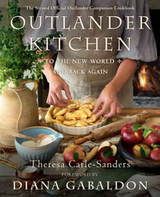 Outlander Kitchen: To the New World and Back Again (The Second Official Outlander Companion Cookbook) by Theresa Carle-Sanders, Diana Gabaldon, 9781984855152