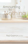 Amounting to Nothing (Poems) by Paul Quenon, 9781640602014