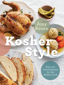 Kosher Style (Over 100 Jewish Recipes for the Modern Cook: A Cookbook) by Amy Rosen, 9780525609889