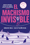 El machismo invisible (regresa) / Invisible Machismo (Returns) by Marina Castañeda, 9786073184120