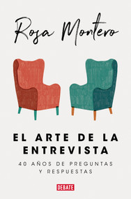 El arte de la entrevista: 40 años de preguntas y respuestas / The Art of the Interview (Spanish Edition) by Rosa Montero, 9788499929439