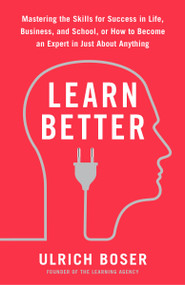Learn Better (Mastering the Skills for Success in Life, Business, and School, or How to Become an Expert in Just About Anything) - 9780593135310 by Ulrich Boser, 9780593135310