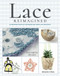 Lace Reimagined (30 Inspiring Projects for Making and Using Lace Creatively) by Elizabeth Healey, 9781782217428