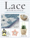 Lace Reimagined (30 Inspiring Projects for Making and Using Lace Creatively) by Elizabeth Healey, 9781782217428