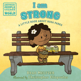 I am Strong (A Little Book About Rosa Parks) by Brad Meltzer, Christopher Eliopoulos, 9780593110102