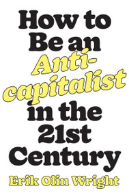 How to Be an Anticapitalist in the Twenty-First Century by Erik Olin Wright, Michael Burawoy, 9781788736053