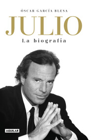 Julio Iglesias. La biografía / Julio Iglesias: The Biography (Spanish Edition) - 9788403519978 by Oscar Garcia Blesa, 9788403519978