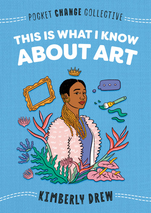 This Is What I Know About Art by Kimberly Drew, Ash Kwak Lukashevsky, 9780593095188