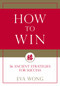 How to Win (36 Ancient Strategies for Success) by Eva Wong, 9781611808278
