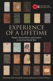 Experience of a Lifetime (People, personalities and leaders in the First World War) by David Littlewood, James Watson, John Crawford, 9780994130013