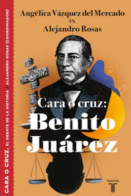 Cara o cruz: Benito Juárez / Heads or Tails: Benito Juarez (Spanish Edition) by Angelica Vazquez Del Mercado, 9786073182485