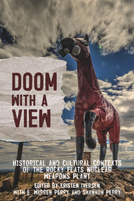 Doom with a View (Historical and Cultural Contexts of the Rocky Flats Nuclear Weapons Plant) by Kristen Iversen, 9781682752548