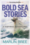 Bold Sea Stories (21 inspiring adventures) by Marlin Bree, 9781892147356