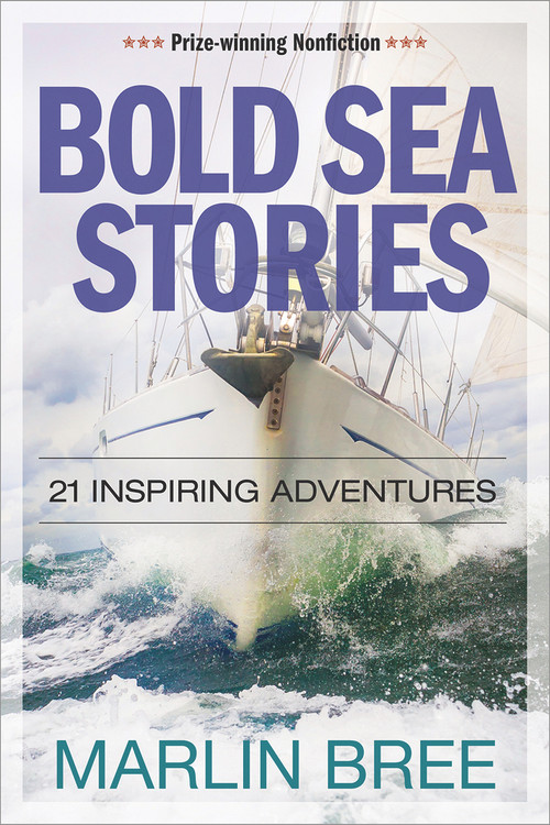 Bold Sea Stories (21 inspiring adventures) by Marlin Bree, 9781892147356
