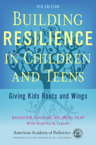 Building Resilience in Children and Teens (Giving Kids Roots and Wings) - 9781610023856 by Kenneth R Ginsburg MD, MS Ed, FAAP, Martha M Jablow, 9781610023856
