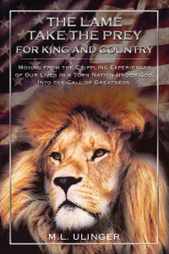 The Lame Take the Prey for King and Country by M.L. Ulinger, 9780310107415