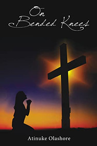 On Bended Knees by Atinuke Olashore, 9781400325832