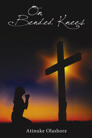 On Bended Knees by Atinuke Olashore, 9781400325832