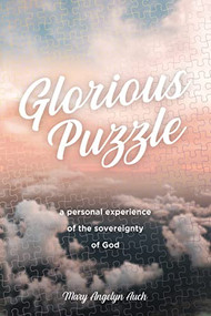 Glorious Puzzle (A Personal Experience of the Sovereignty of God) by Mary Auch, 9781400325856